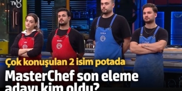 MasterChef son eleme adayı kim oldu? Çok konuşulan 2 isim potada