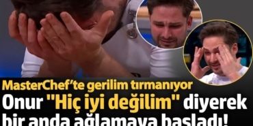 MasterChef’te gerilim tırmanıyor!  Onur "Hiç iyi değilim" diyerek bir anda ağlamaya başladı
