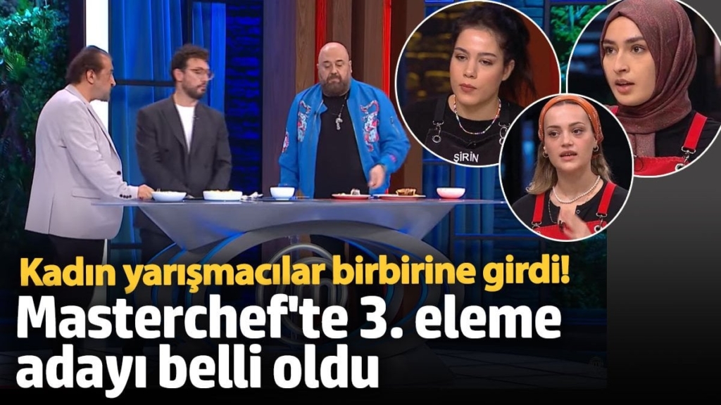 Kadın yarışmacılar birbirine girdi!  Masterchef'te 3. eleme adayı belli oldu