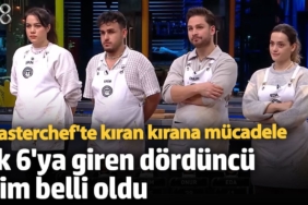 MasterChefte Ilk 6 Belli Masterchef'te kıran kırana mücadele! İlk 6'ya giren dördüncü isim belli oldu
