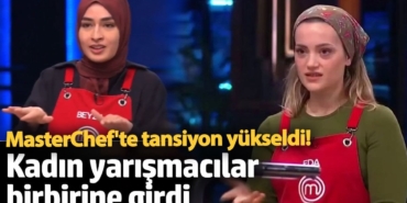MasterChef'te tansiyon yükseldi! Kadın yarışmacılar birbirine girdi