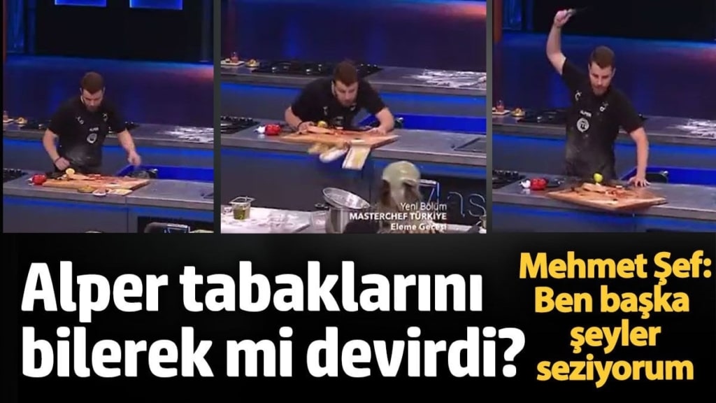 Masterchef Alper tabaklarını bilerek mi devirdi? Mehmet Şef: Başka şeyler seziyorum