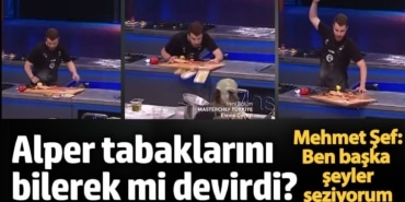 Masterchef Alper tabaklarını bilerek mi devirdi? Mehmet Şef: Başka şeyler seziyorum