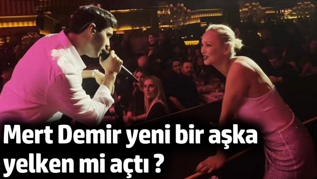 Mert Demir, Sezer Çakır aşk iddiası ortalığı karıştırdı