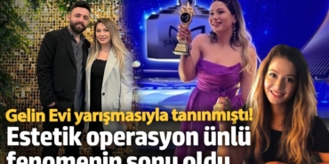Gelin Evi yarışmasıyla tanınmıştı!  Ünlü fenomen Neşe Özkan estetik operasyon sonrası hayatını kaybetti