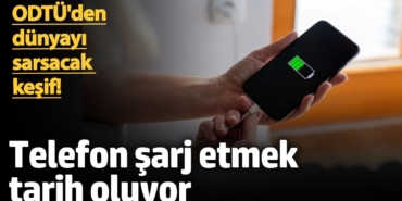 ODTÜ'den dünyayı devrim niteliğinde keşif! Telefon şarj etmek tarih oluyor