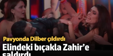 Pavyonda Dilber çıldırdı! Elindeki bıçakla Zahir’e saldırdı