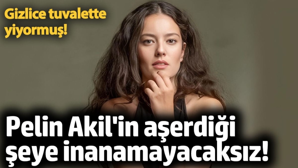Pelin Akil'in aşerdiği şeye inanamayacaksınız! Gizlice tuvalette yiyiyormuş
