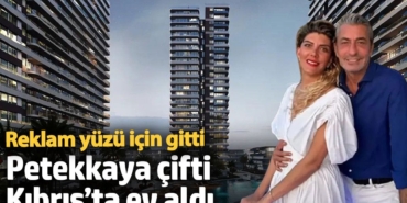 Reklam yüzü için gitti! Petekkaya çifti Kıbrıs’ta ev aldı