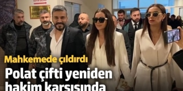 Polat çifti yeniden hakim karşısında! Mahkemede çıldırdı...Soğuk cüzdan iddiası