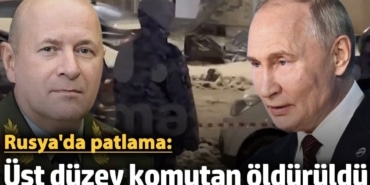 Rusya'da patlama: Üst düzey askeri isim öldürüldü