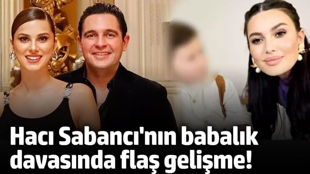 Hacı Sabancı'nın babalık davasında flaş gelişme!