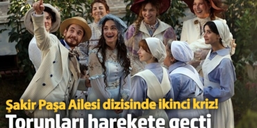 Şakir Paşa Ailesi dizisinde ikinci kriz! Torunları harekete geçti