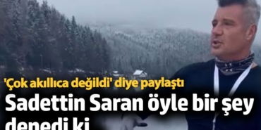 Sadettin Saran öyle bir şey denedi ki...'Çok akıllıca değildi' diye paylaştı