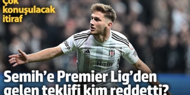 Semih Kılıçsoy’a Premier Lig’den gelen teklifi kim reddetti? Çok konuşulacak itiraf