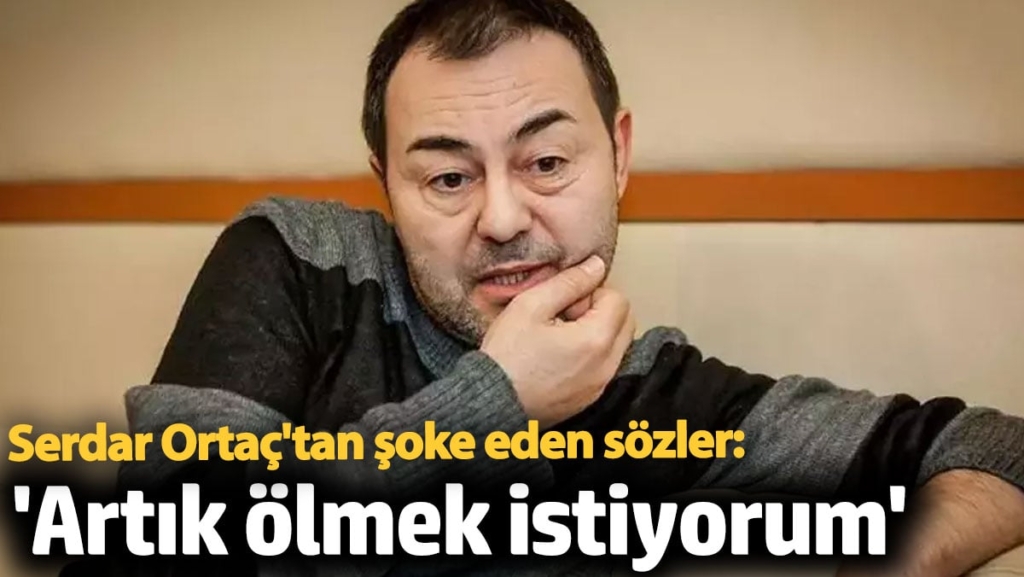 Serdar Ortaç: Artık ölmek istiyorum!