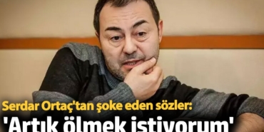 Serdar Ortaç: Artık ölmek istiyorum!