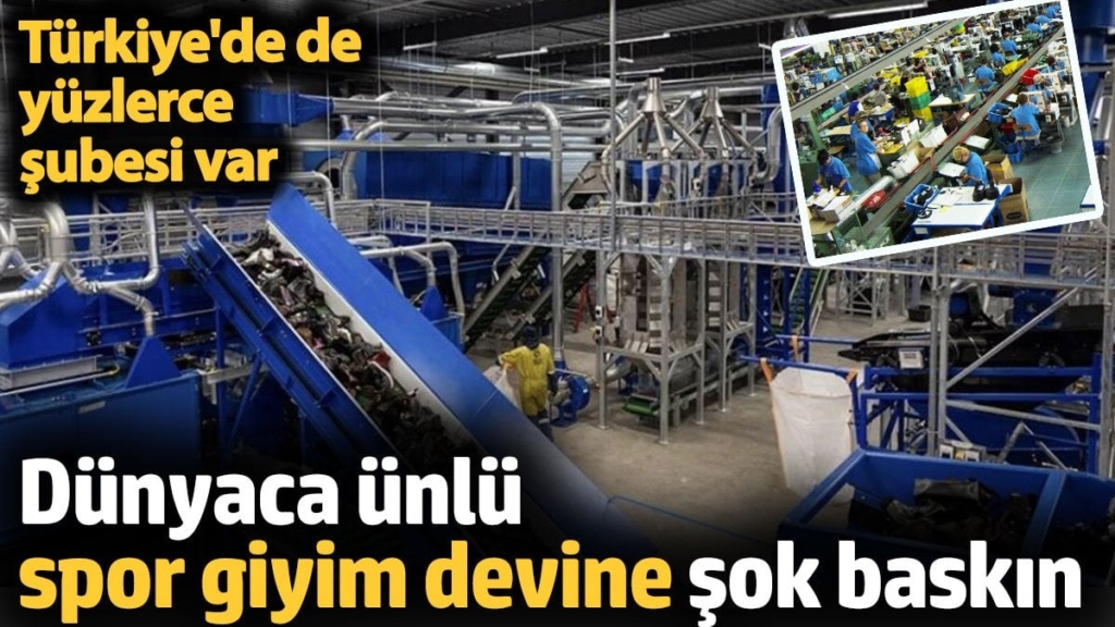 Dünyaca ünlü spor giyim devine şok baskın. Türkiye'de de yüzlerce şubesi var