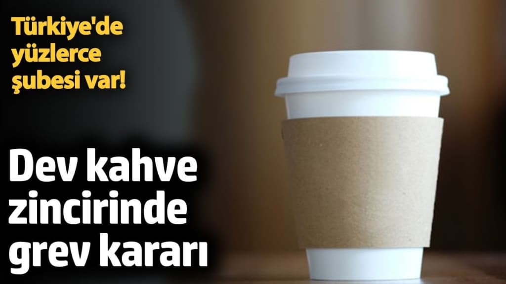 Dev kahve zinciri Starbucks'ta grev kararı! Türkiye'de yüzlerce şubesi var