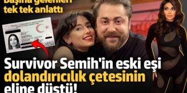 Survivor Semih'in eski eşi dolandırıcılık çetesinin eline düştü! Başına gelenleri tek tek anlattı