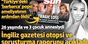 The Sun, Türkiye'deki estetik skandalını manşete taşıdı: 26 yaşındaki anne Türkiye'deki 'barbarca' popo ameliyatının ardından öldü