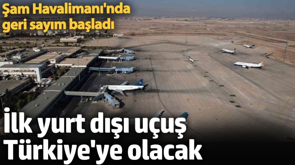 İlk yurt dışı uçuş Türkiye'ye olacak. Şam Havalimanı'nda geri sayım