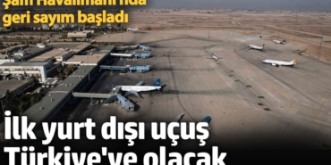 İlk yurt dışı uçuş Türkiye'ye olacak. Şam Havalimanı'nda geri sayım