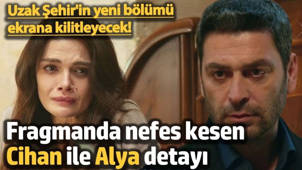 Uzak Şehir'in yeni bölümü izleyicileri ekrana kilitleyecek! Fragmanda nefes kesen Cihan ile Alya detayı