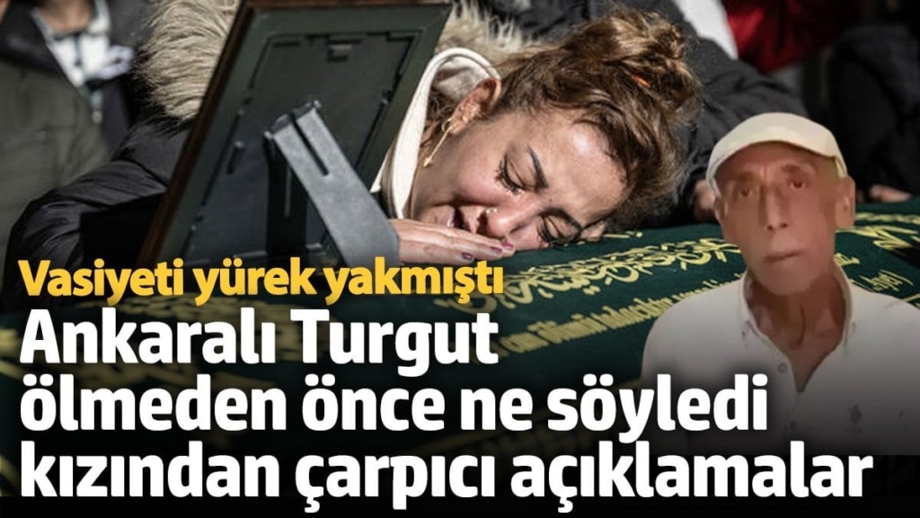 Vasiyeti yürek yakmıştı! Ankaralı Turgut ölmeden önce ne söyledi…  Kızı Eylem'den çarpıcı açıklamalar