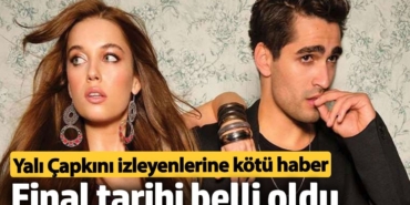 Yalı Çapkını hayranlarına kötü haber! Final tarihi belli oldu