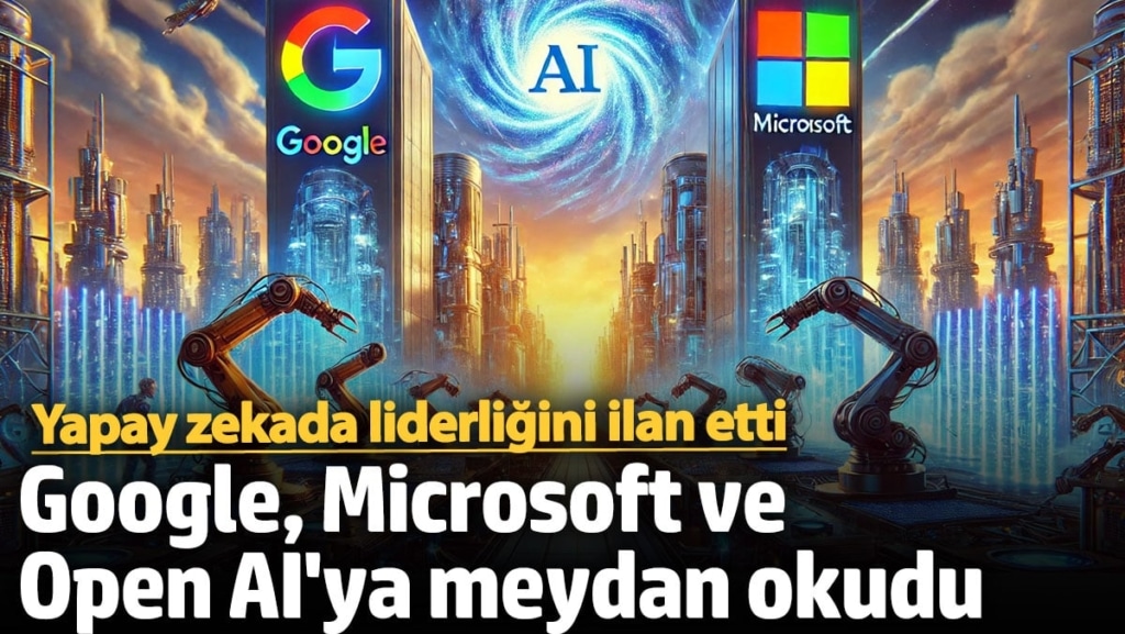Google, Microsoft ve Open AI'ya meydan okudu: Yapay zekada liderliğini ilan etti