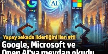 Google, Microsoft ve Open AI'ya meydan okudu: Yapay zekada liderliğini ilan etti