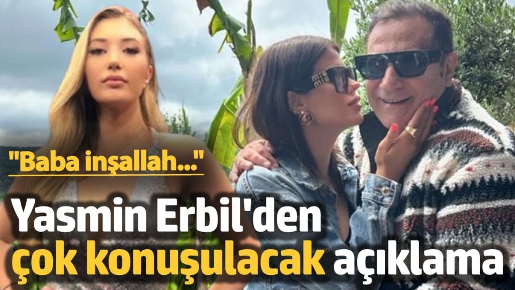 Mehmet Ali Erbil'in kızı Yasmin Erbil'den çok konuşulacak açıklama: İnşallah ayrılmışlardır