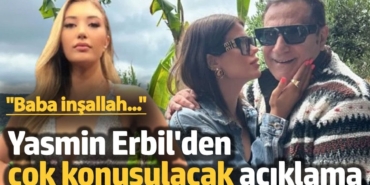 Mehmet Ali Erbil'in kızı Yasmin Erbil'den çok konuşulacak açıklama: İnşallah ayrılmışlardır